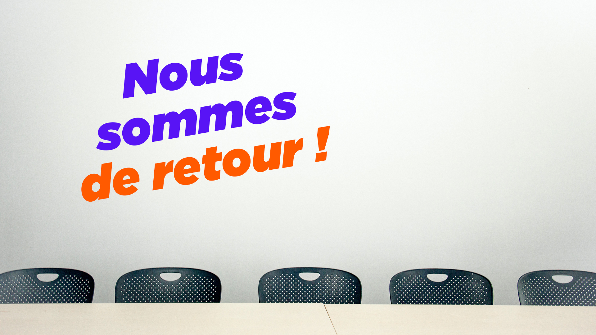 Nous sommes de retour !